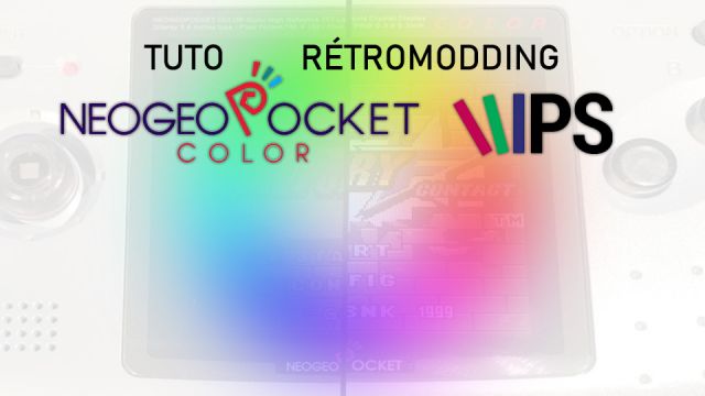 [Tuto] Neo Geo Pocket Color - Installation d'un écran IPS (mod)