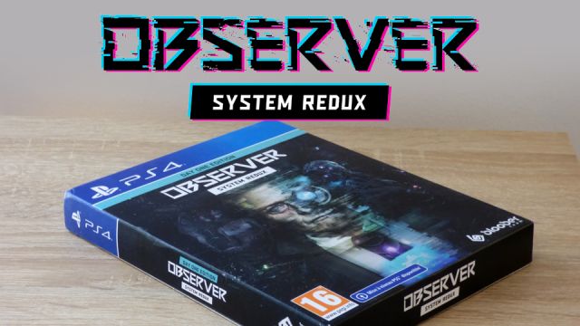 [Unboxing] Observer: System Redux édition Day One PS4